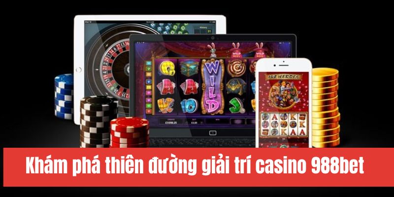 Casino online tiêu chuẩn 5 sao tại 988bet